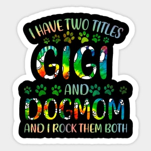 I Have Two Titles Gigi And Dog Mom Sticker